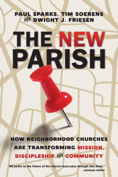 The New Parish: How Neighborhood Churches Are Transforming Mission, Discipleship And Community