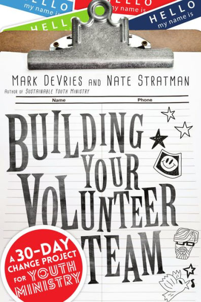 Building Your Volunteer Team: A 30-Day Change Project For Youth Ministry
