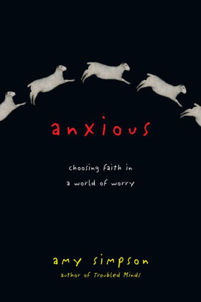 Anxious: Choosing Faith In A World Of Worry