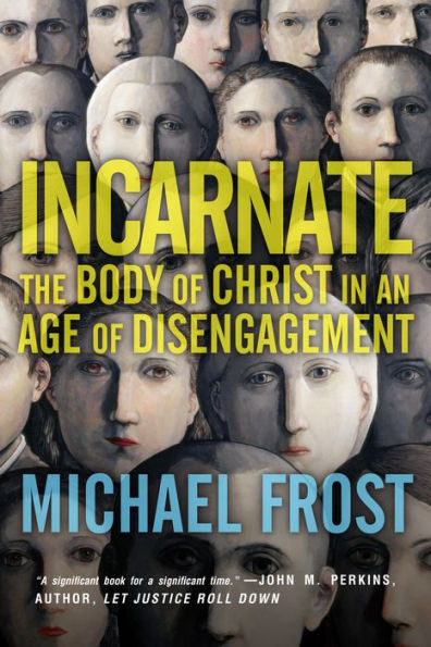 Incarnate: The Body Of Christ In An Age Of Disengagement (Forge Partnership Books)