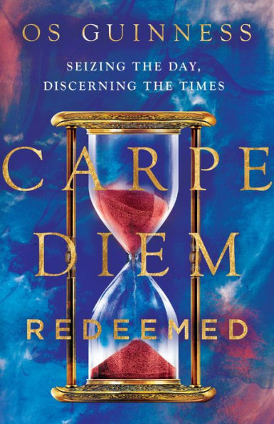 Carpe Diem Redeemed: Seizing The Day, Discerning The Times