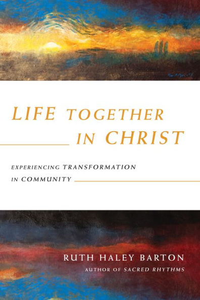 Life Together In Christ: Experiencing Transformation In Community (Transforming Resources)