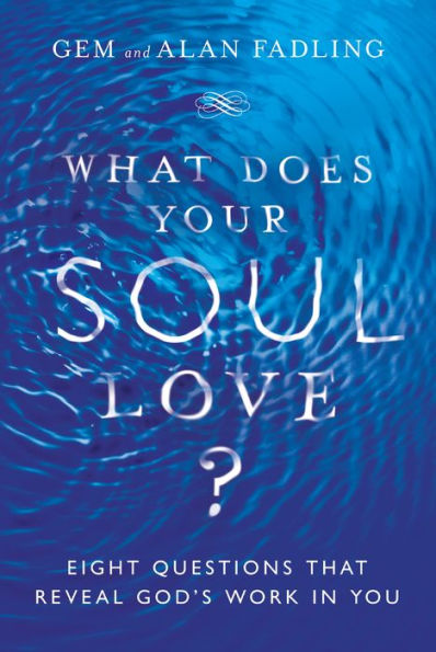 What Does Your Soul Love?: Eight Questions That Reveal God'S Work In You