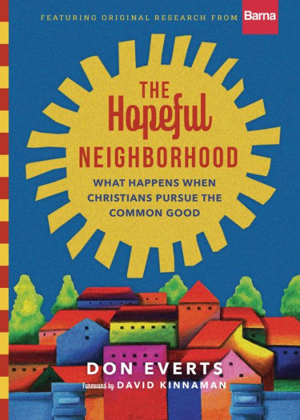 The Hopeful Neighborhood: What Happens When Christians Pursue The Common Good (Lutheran Hour Ministries Resources)