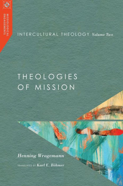 Intercultural Theology, Volume Two: Theologies Of Mission (Volume 2) (Missiological Engagements)