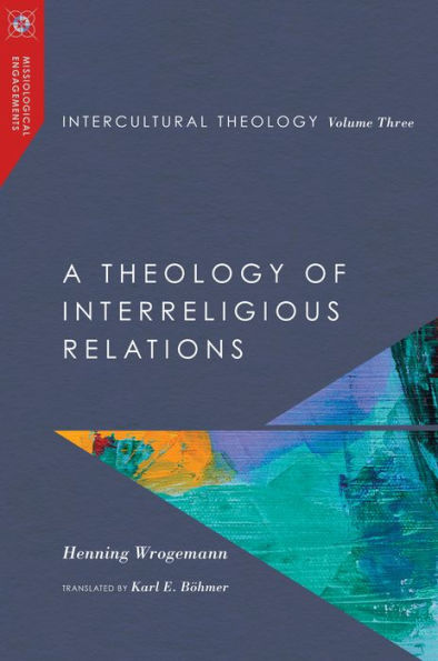 Intercultural Theology, Volume Three: A Theology Of Interreligious Relations (Missiological Engagements)