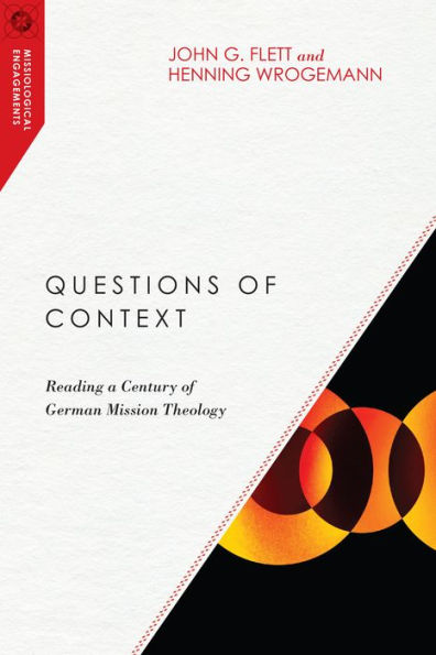 Questions Of Context: Reading A Century Of German Mission Theology (Missiological Engagements)
