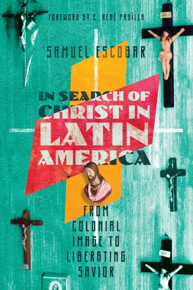 In Search Of Christ In Latin America: From Colonial Image To Liberating Savior