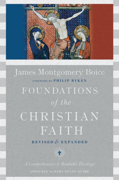 Foundations Of The Christian Faith: A Comprehensive & Readable Theology