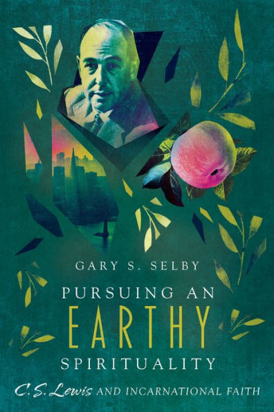 Pursuing An Earthy Spirituality: C. S. Lewis And Incarnational Faith