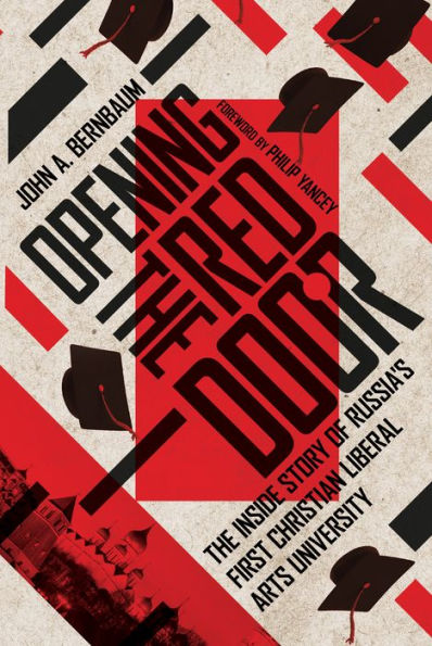 Opening The Red Door: The Inside Story Of Russia'S First Christian Liberal Arts University