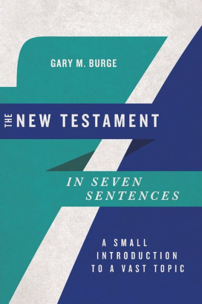 The New Testament In Seven Sentences: A Small Introduction To A Vast Topic (Introductions In Seven Sentences)