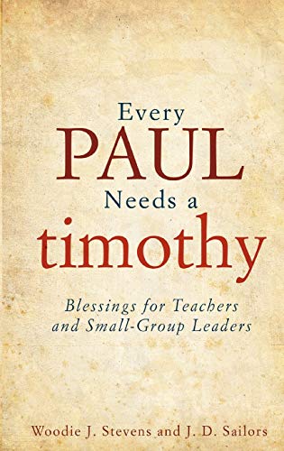 Every Paul Needs A Timothy: Blessings For Teachers And Small-Group Leaders