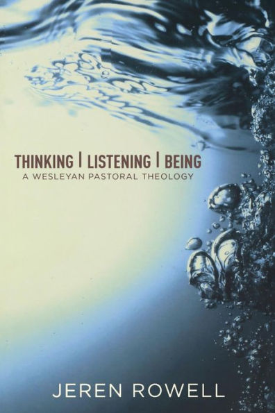 Thinking, Listening, Being: A Wesleyan Pastoral Theology