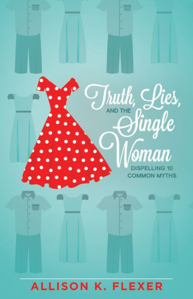 Truth, Lies, And The Single Woman: Dispelling 10 Common Myths