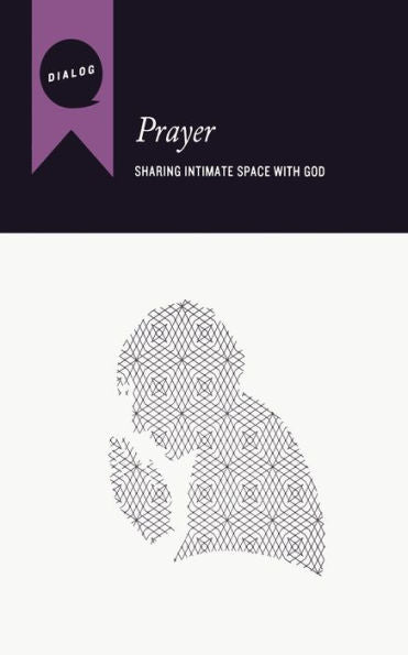 Prayer: Sharing Intimate Space With God, Participant's Guide (Dialog)
