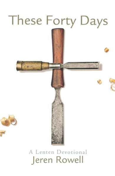 These Forty Days: A Lenten Devotional