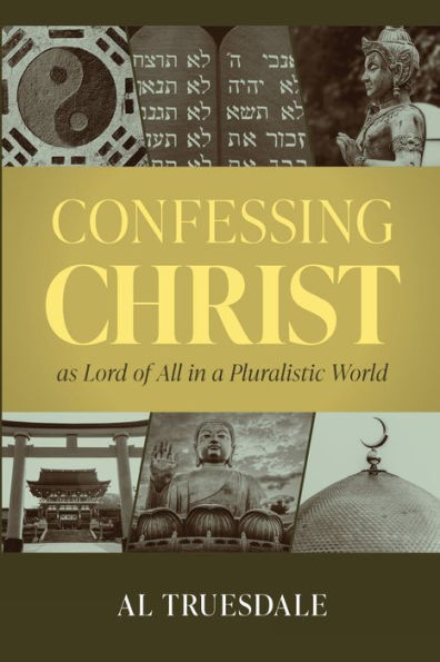 Confessing Christ As Lord Of All In A Pluralistic World