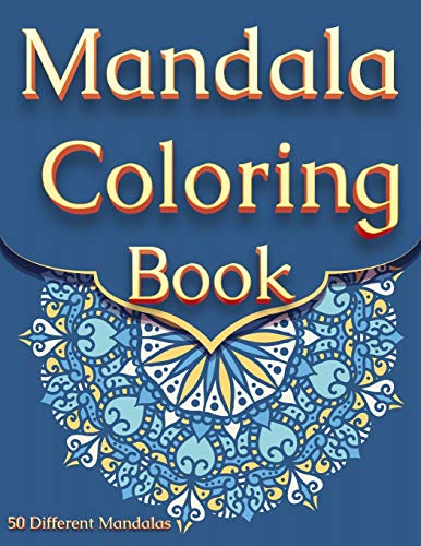 Mandala Coloring Book: For Adults With 50 Different Mandalas Coloring Pages Stress Relieving Mandala Designs for Adults Relaxation
