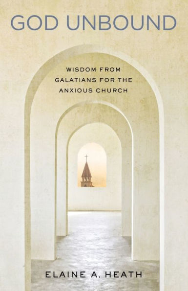 God Unbound: Wisdom From Galatians For The Anxious Church
