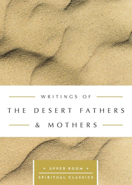 Writings Of The Desert Fathers & Mothers (Upper Room Spiritual Classics) (Upper Room Spritual Classics)