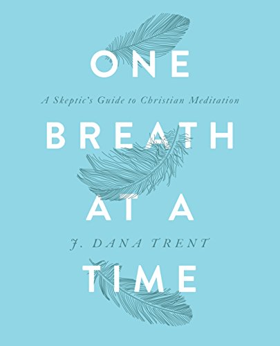 One Breath At A Time: A Skeptic's Guide To Christian Meditation
