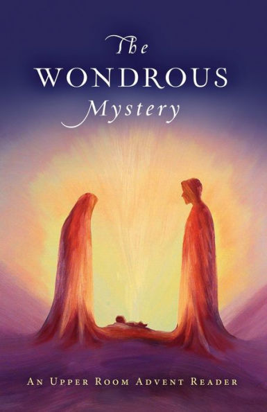 The Wondrous Mystery: An Upper Room Advent Reader