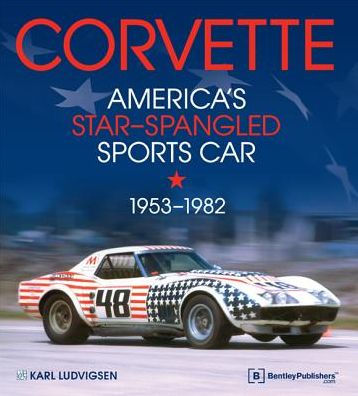 Corvette - America'S Star-Spangled Sports Car: 1953-1982