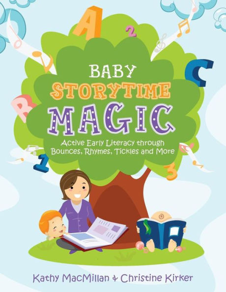 Baby Storytime Magic: Active Early Literacy Through Bounces, Rhymes, Tickles, And More