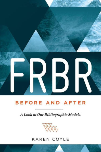 Frbr, Before And After: A Look At Our Bibliographic Models