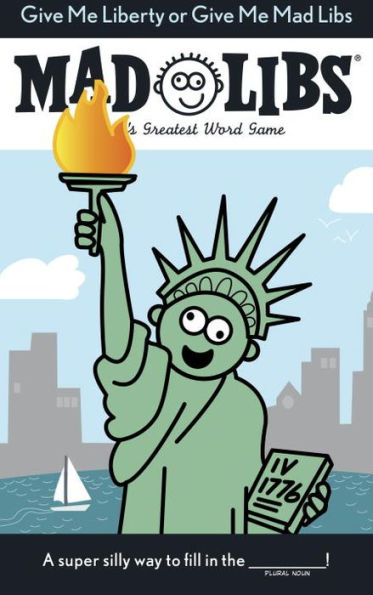 Give Me Liberty Or Give Me Mad Libs: World'S Greatest Word Game