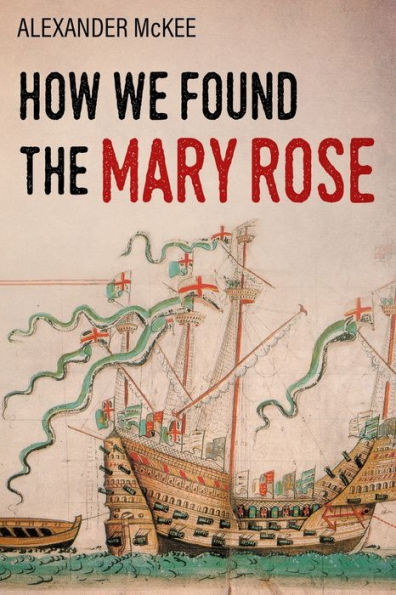 How We Found The Mary Rose (Trials And Tribulations At Sea)