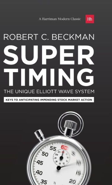 Supertiming: The Unique Elliott Wave System - Premium Edition: Keys To Anticipating Impending Stock Market Action (Harriman Modern Classic)