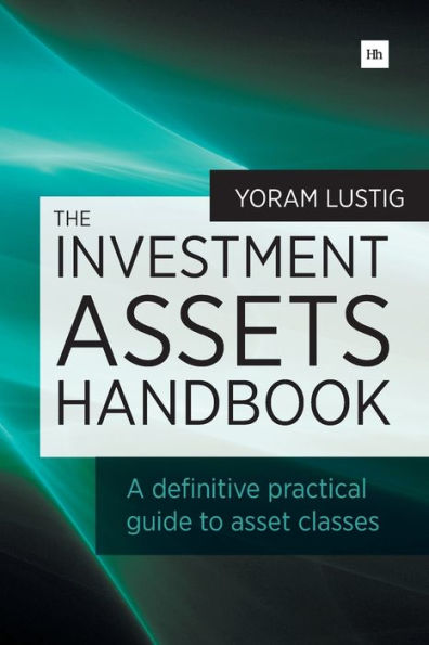 The Investment Assets Handbook: A Definitive Practical Guide To Asset Classes