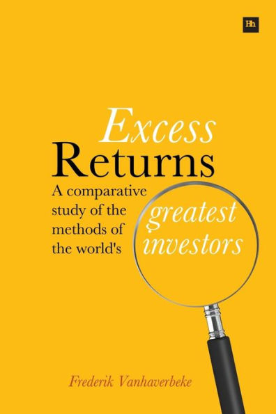 Excess Returns: A Comparative Study Of The Methods Of The World'S Greatest Investors