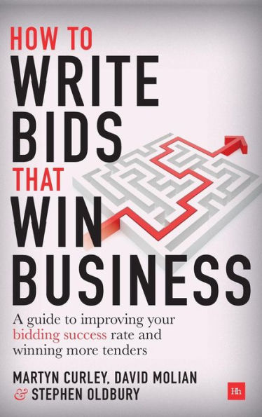 How To Write Bids That Win Business: A Guide To Improving Your Bidding Success Rate And Winning More Tenders