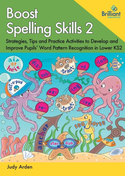 Boost Spelling Skills 2: Strategies, Tips And Practice Activities To Develop And Improve Pupils’ Word Pattern Recognition In Lower Ks2