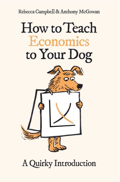 How To Teach Economics To Your Dog: A Quirky Introduction