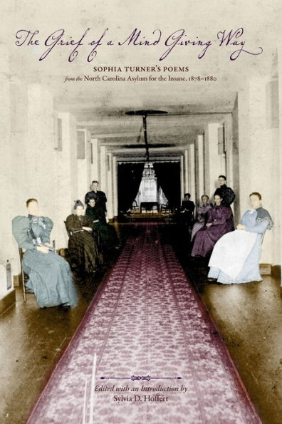 The Grief Of A Mind Giving Way: Sophia Turner'S Poems From The North Carolina Asylum For The Insane, 1878-1880