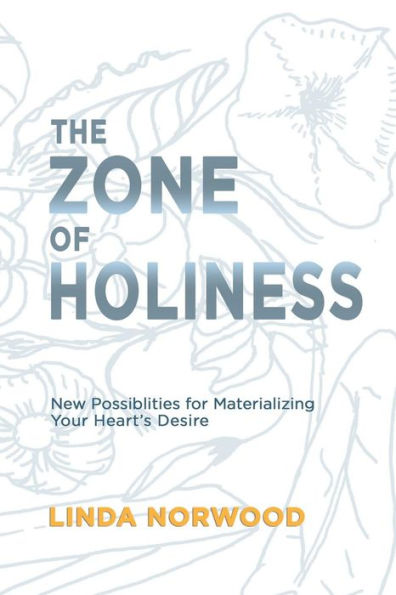 The Zone Of Holiness, New Possibilities For Materializing Your Heart'S Desire