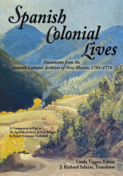 Spanish Colonial Lives, Documents From The Spanish Colonial Archives Of New Mexico, 1705-1774 (English And Spanish Edition)