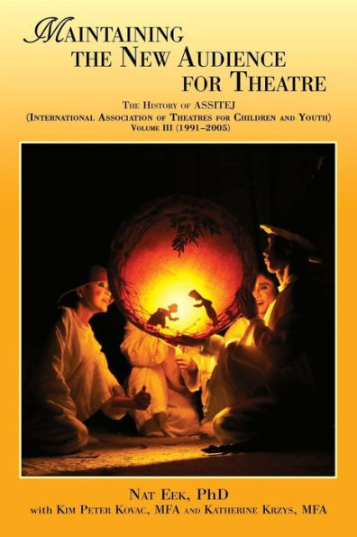 Maintaining The New Audience For Theatre, The History Of Assitej (International Association Of Theatres For Children And Youth) Volume Iii (1991-2005)