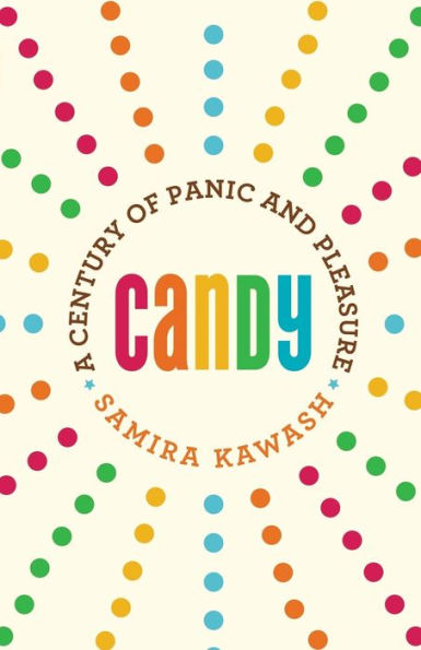 Candy: A Century Of Panic And Pleasure