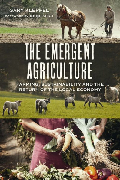 The Emergent Agriculture: Farming, Sustainability And The Return Of The Local Economy