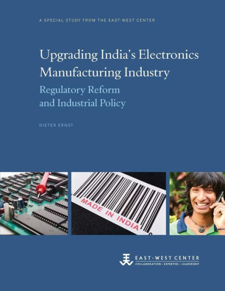 Upgrading India'S Electronics Manufacturing Industry: Regulatory Reform And Industrial Policy