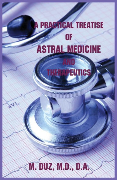 A Practical Treatise Of Astral Medicine And Therapeutics