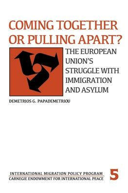 Coming Together or Pulling Apart?: The European Union's Struggle with Immigration and Asylum (Carnegie Endowment Series)
