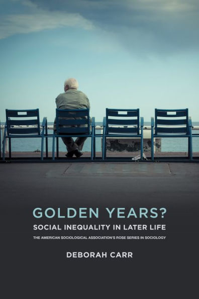 Golden Years?: Social Inequality In Later Life (American Sociological Association'S Rose Series)