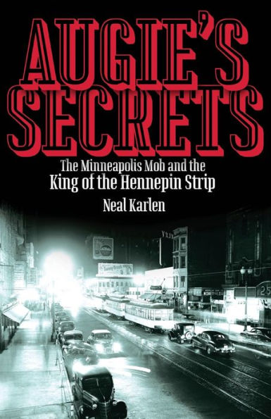 Augie'S Secrets: The Minneapolis Mob And The King Of The Hennepin Strip
