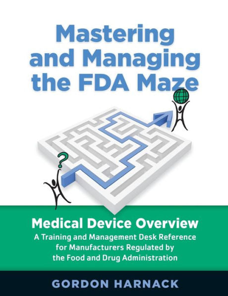 Mastering And Managing The Fda Maze, Second Edition: Medical Device Overview